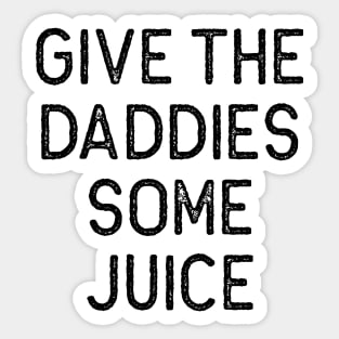 Give the Daddies some juice Sticker